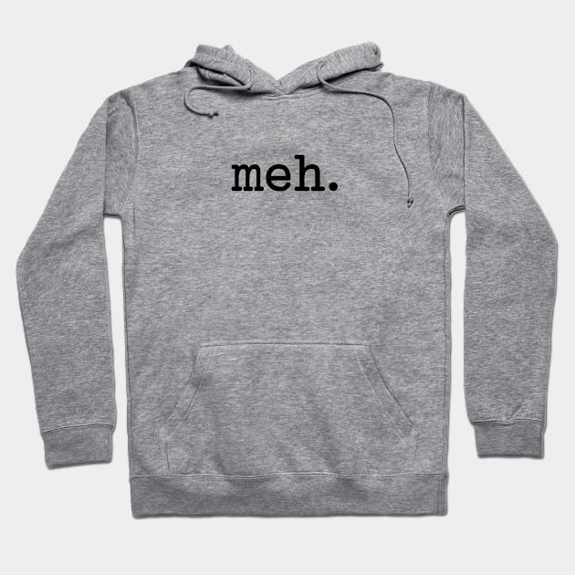 Meh Typewriter Style (Black Text) Hoodie by inotyler